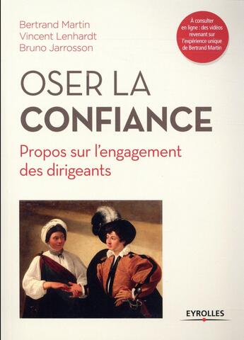 Couverture du livre « Oser la confiance ; propos sur l'engagement des dirigeants » de Bruno Jarrosson et Bertrand Martin et Vincent Lenhardt aux éditions Eyrolles