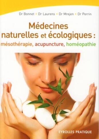 Couverture du livre « Médecines naturelles et écologiques ; mésothérapie, acupuncture, homéopathie » de Perrin et Laurens et Mrejen et Bonnet aux éditions Organisation