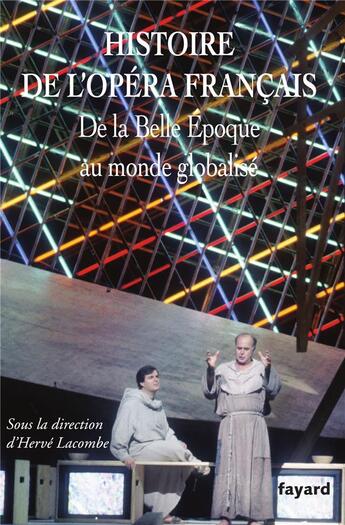 Couverture du livre « Histoire de l'Opéra français : de la Belle Epoque au monde globalisé » de Herve Lacombe aux éditions Fayard