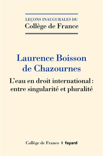 Couverture du livre « L'eau en droit international : entre singularité et pluralité » de Laurence Boisson De Chazournes aux éditions Fayard