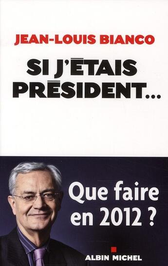 Couverture du livre « Si j'étais président... » de Jean-Louis Bianco aux éditions Albin Michel