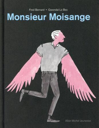 Couverture du livre « Monsieur Moisange » de Fred Bernard et Gwendal Lebec aux éditions Albin Michel Jeunesse