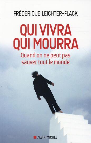 Couverture du livre « Qui vivra, qui mourra ? quand on ne peut pas sauver tout le monde » de Frederique Leichter-Flack aux éditions Albin Michel