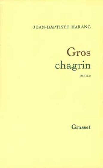 Couverture du livre « Gros chagrin » de Jean-Baptiste Harang aux éditions Grasset