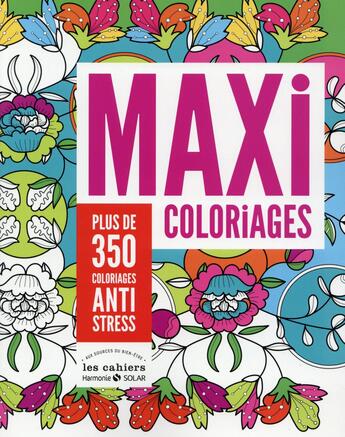 Couverture du livre « Maxi coloriages ; 350 coloriages anti stress ; aux sources du bien-être » de  aux éditions Solar