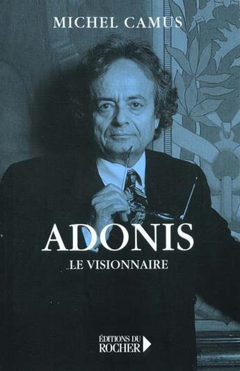 Couverture du livre « Adonis : le visionnaire » de Michel Camus aux éditions Rocher
