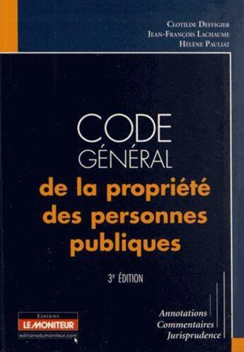 Couverture du livre « Code général de la propriété des personnes publiques (3e édition) » de Jean-Francois Lachaume et Helene Pauliat et Clotilde Deffigier aux éditions Le Moniteur