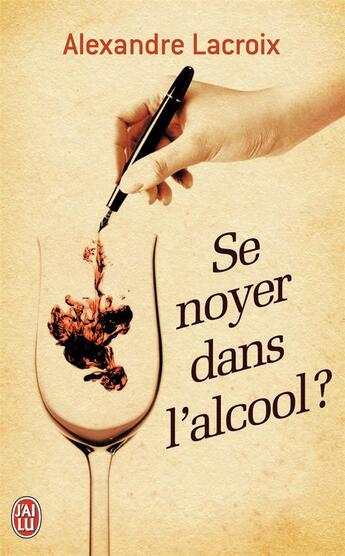 Couverture du livre « Se noyer dans l'alcool ? » de Rlexandre Lacroix aux éditions J'ai Lu