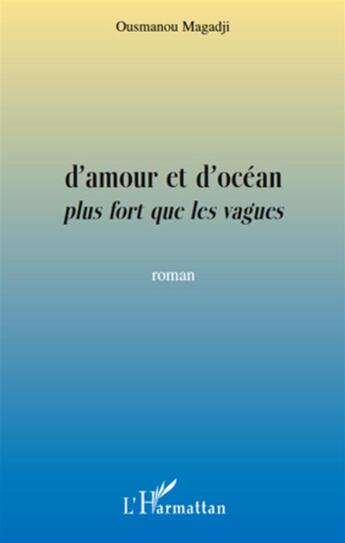 Couverture du livre « D'amour et d'océan plus fort que les vagues » de Ousmanou Magadji aux éditions L'harmattan