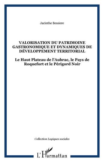 Couverture du livre « VALORISATION DU PATRIMOINE GASTRONOMIQUE ET DYNAMIQUES DE DÉ » de Jacinthe Bessiere aux éditions Editions L'harmattan