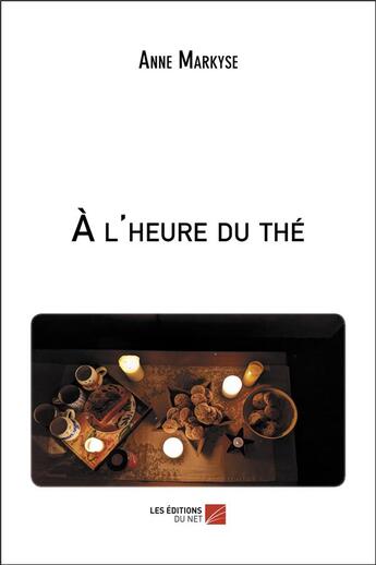 Couverture du livre « À l'heure du thé » de Anne Markyse aux éditions Editions Du Net