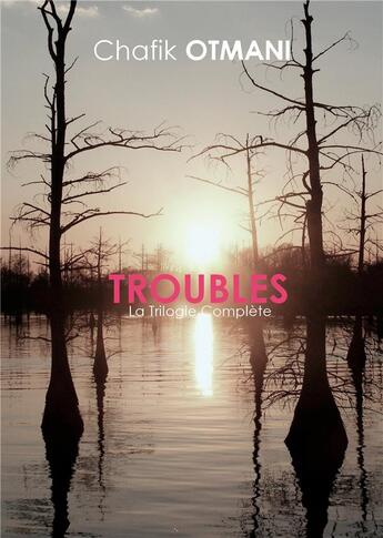 Couverture du livre « Troubles ; la trilogie complète » de Otmani Chafik aux éditions Books On Demand