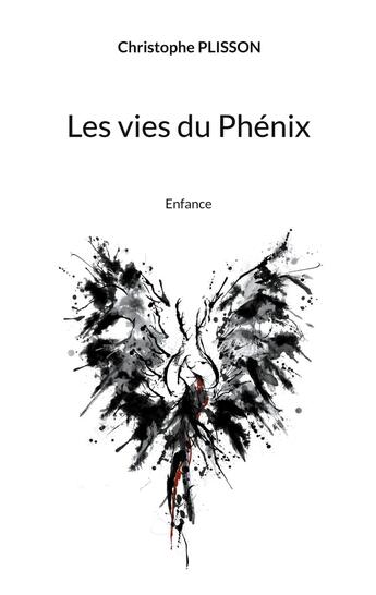 Couverture du livre « Les vies du Phénix : Enfance » de Christophe Plisson aux éditions Books On Demand