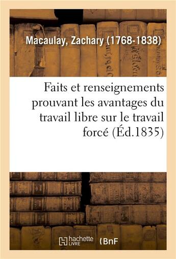 Couverture du livre « Faits et renseignements prouvant les avantages du travail libre sur le travail force » de Macaulay Zachary aux éditions Hachette Bnf