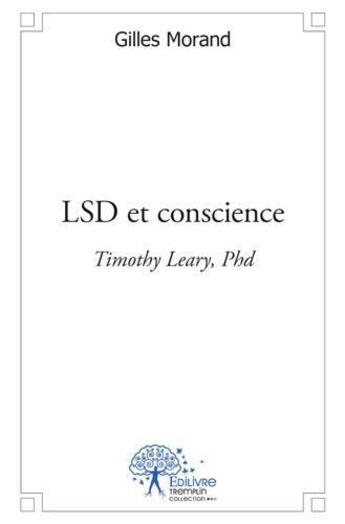 Couverture du livre « Lsd et conscience - timothy leary, phd » de Morand Gilles aux éditions Edilivre