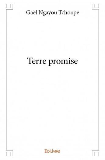 Couverture du livre « Terre promise » de Gael Ngayou Tchoupe aux éditions Edilivre