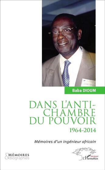 Couverture du livre « Dans l'antichambre du pouvoir 1964-2014 ; mémoires d'un ingenieur africain » de Dioum Baba aux éditions L'harmattan