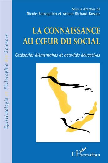 Couverture du livre « La connaissance au coeur du social ; catégories élémentaires et activités éducatives » de Nicole Ramognino et Arianne Richard-Bossez aux éditions L'harmattan