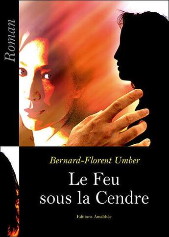 Couverture du livre « Le feu sous la cendre » de Bernard Florent Umber aux éditions Amalthee