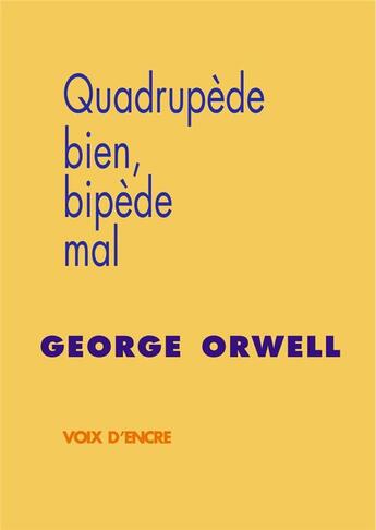 Couverture du livre « Quadrupède bien, bipède mal » de George Orwell aux éditions Voix D'encre