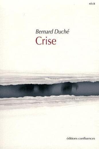 Couverture du livre « Crise » de Bernard Duche aux éditions Confluences