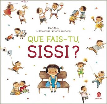 Couverture du livre « Que fais-tu, Sissi ? » de Mao Xiao et Chunmiao Li et Yanhong Zhang aux éditions Hongfei