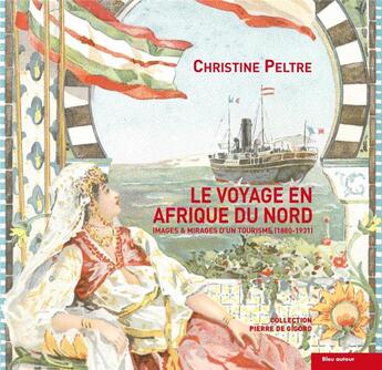 Couverture du livre « Le voyage en Afrique du Nord ; images et mirages d'un touriste » de Christine Peltre aux éditions Bleu Autour