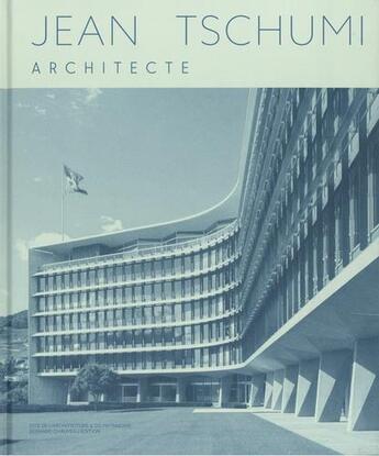 Couverture du livre « Jean Tschumi » de Bernard Tchumi aux éditions Bernard Chauveau