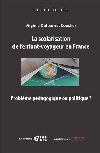 Couverture du livre « La scolarisation de l'enfant-voyageur en France. problème pédagogique ou politique ? » de Virginie Dufournet Coestier aux éditions Champ Social