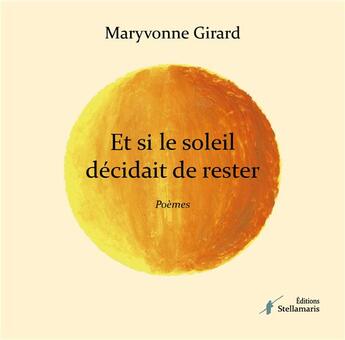 Couverture du livre « Et si le soleil décidait de rester » de Girard Maryvonne aux éditions Stellamaris