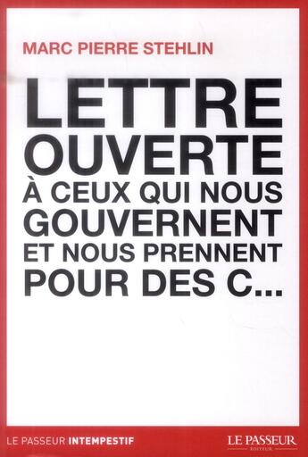 Couverture du livre « Lettre ouverte à ceux qui nous gouvernent et nous prennent pour des c... » de Marc-Pierre Stehlin aux éditions Le Passeur