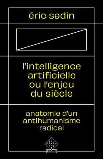 Couverture du livre « L'intelligence artificielle ou l'enjeu du siècle ; anatomie d'un antihumanisme radical » de Eric Sadin aux éditions L'echappee