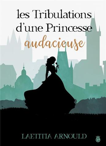 Couverture du livre « Les tribulations d'une princessse audacieuse » de Laetitia Arnould aux éditions Gloriana