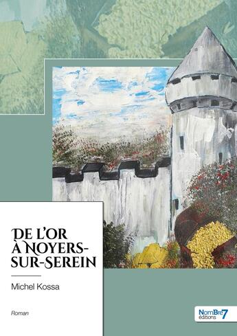 Couverture du livre « De l'or à Noyers-sur-Serein » de Michel Kossa aux éditions Nombre 7