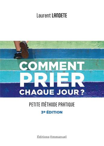 Couverture du livre « Comment prier chaque jour ? : Petite méthode pratique (3e édition) » de Laurent Landete aux éditions Emmanuel