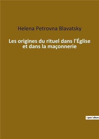 Couverture du livre « Les origines du rituel dans l'Eglise et dans la maçonnerie » de Helena Petrovna Blavatsky aux éditions Culturea