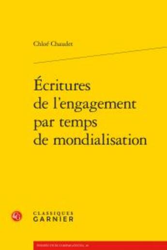 Couverture du livre « Écritures de l'engagement par temps de mondialisation » de Chaudet Chloe aux éditions Classiques Garnier