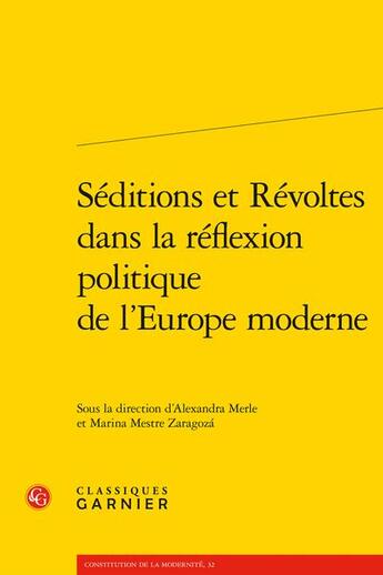 Couverture du livre « Séditions et révoltes dans la réflexion politique de l'Europe moderne » de Marina Mestre Zaragoza et Alexandra Merle et Collectif aux éditions Classiques Garnier