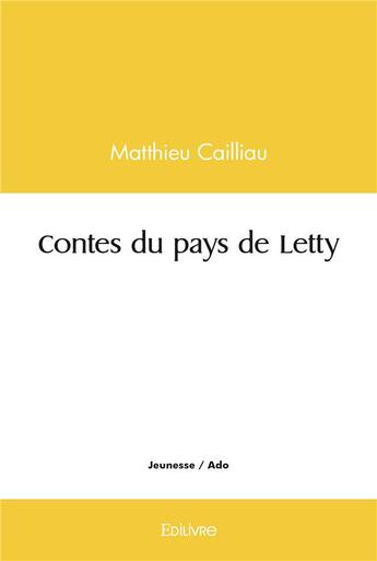 Couverture du livre « Contes du pays de letty » de Cailliau Matthieu aux éditions Edilivre