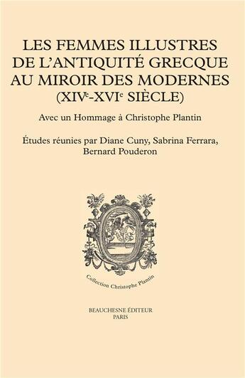 Couverture du livre « Les femmes illustres de l'Antiquite grecque au miroir des modernes (XIVe-XVIe siècle) » de Bernard Pouderon et Diane Cuny et Sabrina Ferrara aux éditions Beauchesne