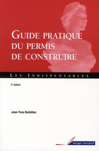 Couverture du livre « Guide pratique du permis de construire (2e édition) » de Jean-Yves Barbillon aux éditions Berger-levrault