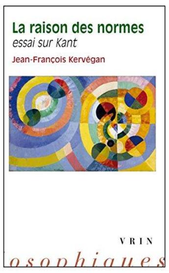 Couverture du livre « La raison des normes ; essai sur Kant » de Jean-Francois Kervegan aux éditions Vrin