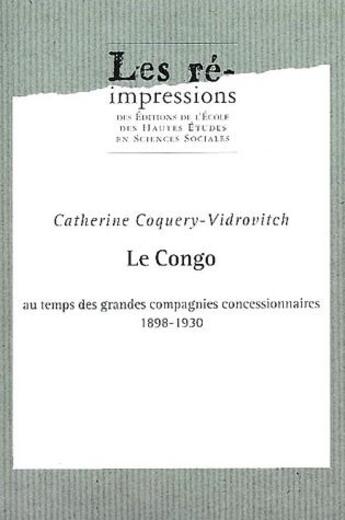 Couverture du livre « Le Congo au temps des grandes compagnies concessionnaires 1898-1930 » de Coquery-Vidrovi aux éditions Ehess