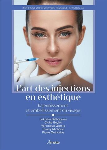 Couverture du livre « L'art des injections en esthétique ; rajeunissement et embellissement du visage » de Claire Beylot et Thierry Michaud et Veronique Gassia et Lakhdar Belhaouari et Pierre Quinodoz aux éditions Arnette