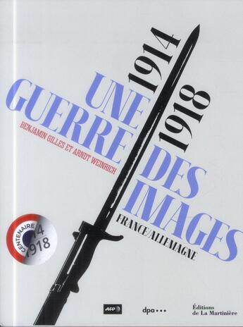 Couverture du livre « 14-18, une guerre des images ; France-Allemagne » de Benjamin Gilles et Arndt Weinrich aux éditions La Martiniere