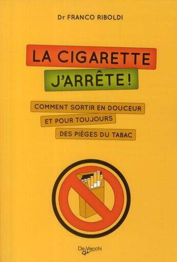 Couverture du livre « La cigarette, j'arrête ! comment sortir en douceur et pour toujours des pièges du tabac » de Franco Riboldi aux éditions De Vecchi