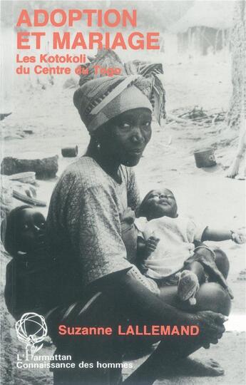 Couverture du livre « Adoption et mariage ; les kotokoli du centre du Togo » de Suzanne Lallemand aux éditions L'harmattan
