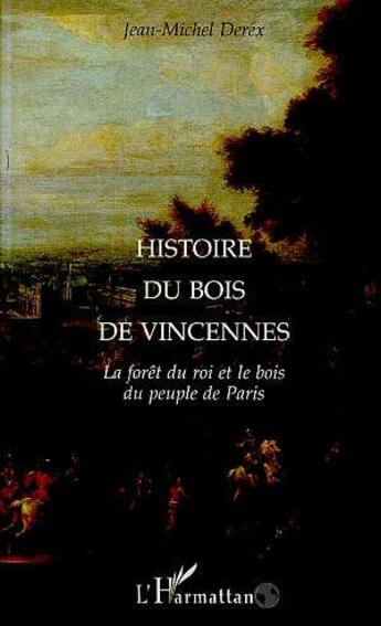 Couverture du livre « Histoire du bois de Vincennes » de Jean-Michel Derex aux éditions L'harmattan