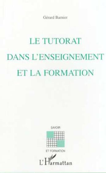 Couverture du livre « LE TUTORAT DANS L'ENSEIGNEMENT ET LA FORMATION » de Gerard Barnier aux éditions L'harmattan