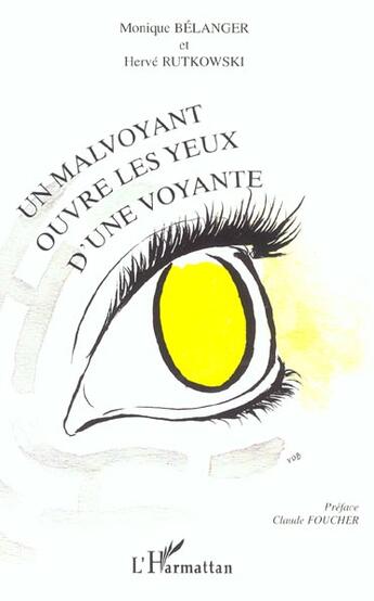 Couverture du livre « MALVOYANT OUVRE LES YEUX D' UNE VOYANTE (UN) » de Monique Belanger et Herve Rutkowski aux éditions L'harmattan